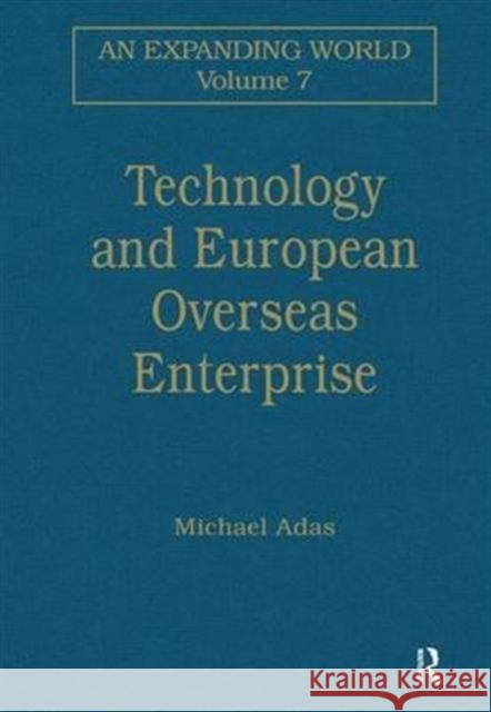 Technology and European Overseas Enterprise: Diffusion, Adaptation and Adoption Adas, Michael 9780860785255 Routledge