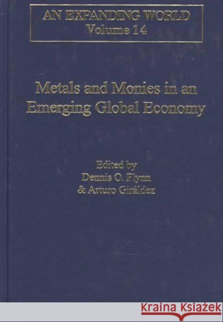 Metals and Monies in an Emerging Global Economy: An Expanding World the European Impact on World History 1450-1800 Flynn, Dennis O. 9780860785316
