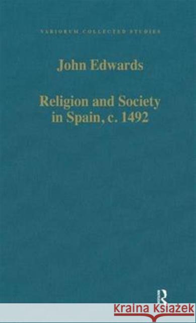 Religion and Society in Spain, C. 1492 Edwards, John 9780860785446 Variorum