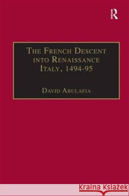 The French Descent Into Renaissance Italy, 1494-95: Antecedents and Effects Abulafia, David 9780860785507