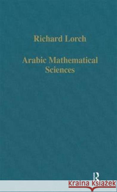 Arabic Mathematical Sciences: Instruments, Texts and Transmission Lorch, Richard 9780860785552