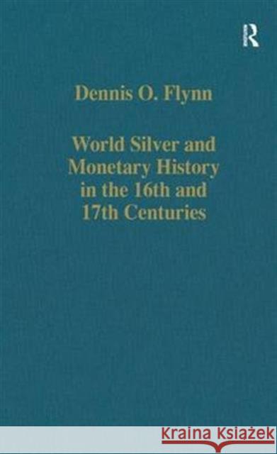 World Silver and Monetary History in the 16th and 17th Centuries Dennis O. Flynn 9780860785958