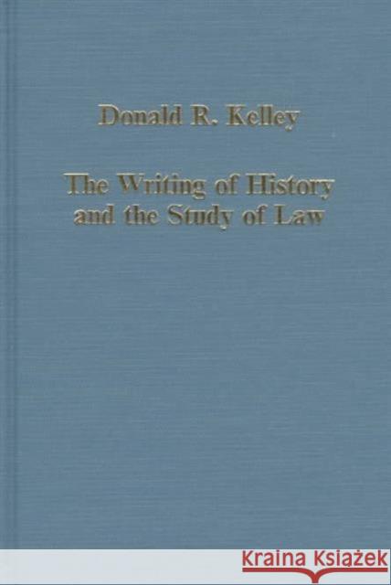 The Writing of History and the Study of Law Donald R. Kelley   9780860786399 Variorum
