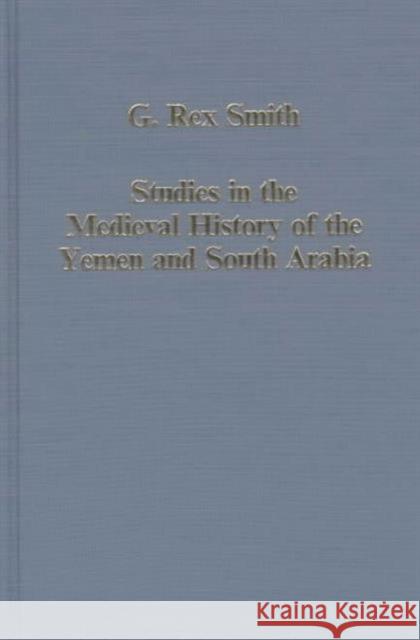 Studies in the Medieval History of the Yemen and South Arabia G.R. Smith   9780860786412 Variorum