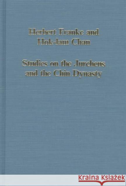 Studies on the Jurchens and the Chin Dynasty Herbert Franke Hok-lam Chan Hok-Iam Chan 9780860786450 Variorum