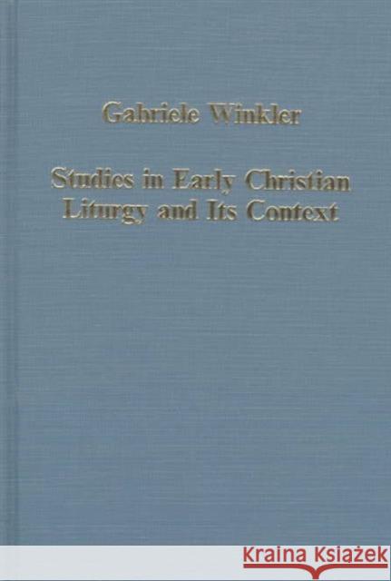 Studies in Early Christian Liturgy and Its Context: Byzantium, Syria, Armenia Winkler, Gabriele 9780860786566 ASHGATE PUBLISHING