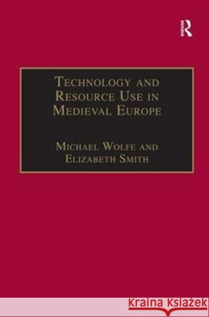 Technology and Resource Use in Medieval Europe: Cathedrals, Mills and Mines Wolfe, Michael 9780860786702