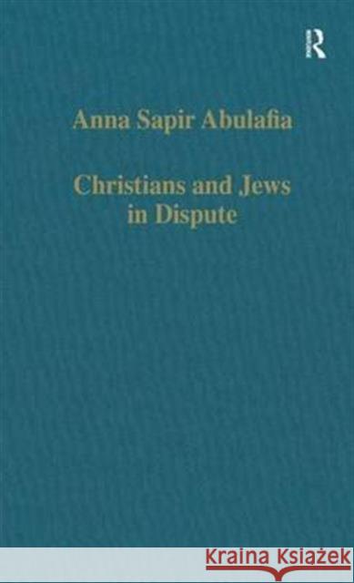 Christians and Jews in Dispute: Disputational Literature and the Rise of Anti-Judaism in the West (C. 1000-1150) Abulafia, Anna Sapir 9780860786740 Taylor and Francis