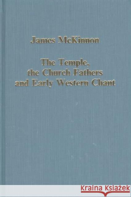 The Temple, the Church Fathers and Early Western Chant James McKinnon 9780860786887