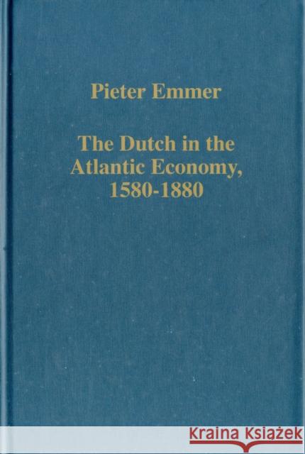 The Dutch in the Atlantic Economy, 1580-1880: Trade, Slavery, and Emancipation Emmer, Pieter 9780860786979