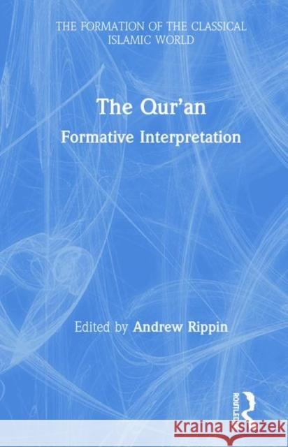 The Qur'an: Formative Interpretation Rippin, Andrew 9780860787013 Ashgate Publishing Limited