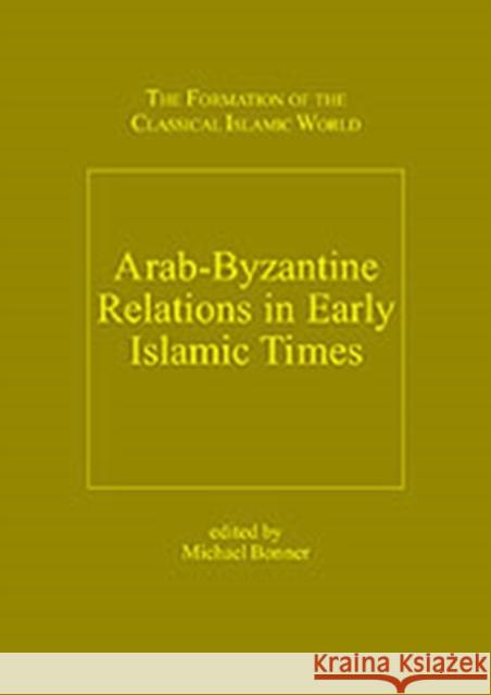 Arab-Byzantine Relations in Early Islamic Times  9780860787167 Ashgate Publishing Limited