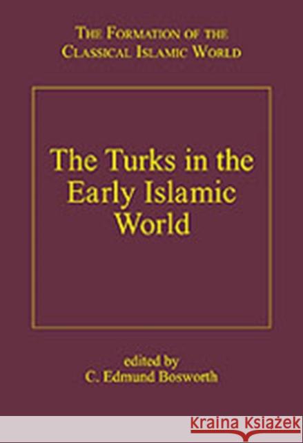 The Turks in the Early Islamic World C. Edmund Bosworth   9780860787198 Ashgate Publishing Limited