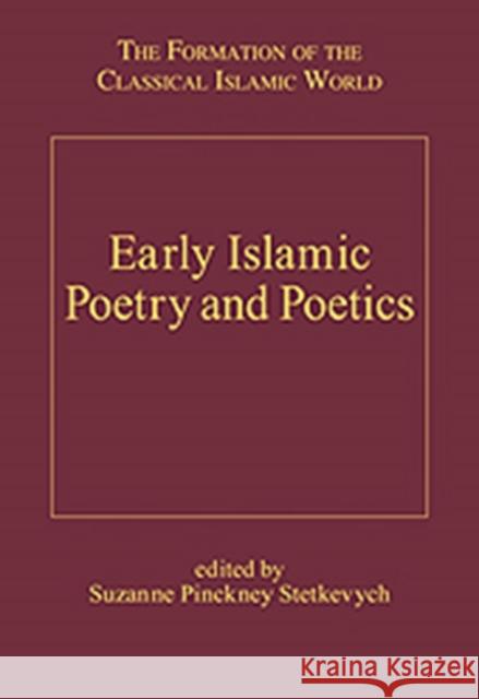 Early Islamic Poetry and Poetics: The Formation of the Classical Islamic World Stetkevych, Suzanne Pinckney 9780860787204