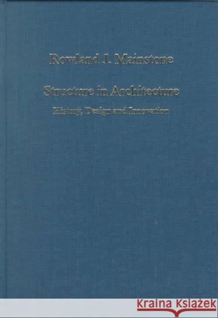 Structure in Architecture: History, Design and Innovation Mainstone, Rowland J. 9780860787631