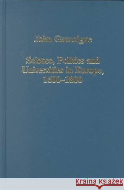 Science, Politics and Universities in Europe, 1600-1800 John Gascoigne   9780860787679 Ashgate Publishing Limited