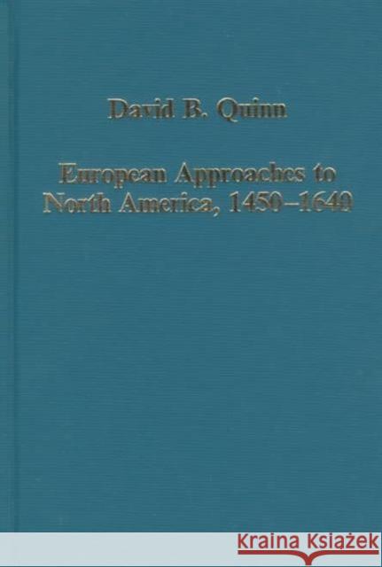European Approaches to North America, 1450-1640 David B. Quinn (Retired Professor of Mod   9780860787693 Variorum