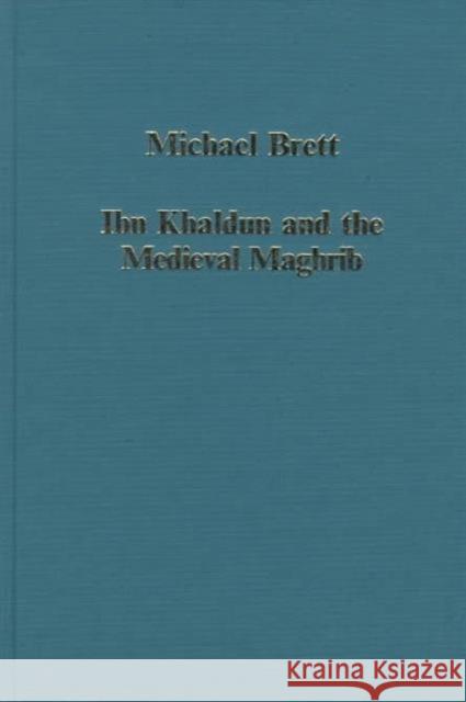 Ibn Khaldun and the Medieval Maghrib Michael Brett   9780860787723 Ashgate Publishing Limited