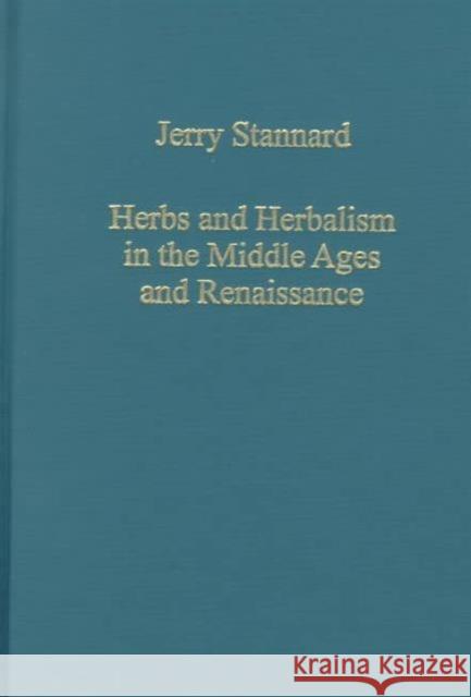 Herbs and Herbalism in the Middle Ages and Renaissance Jerry Stannard Katherine E. Stannard Richard Kay 9780860787747 Variorum