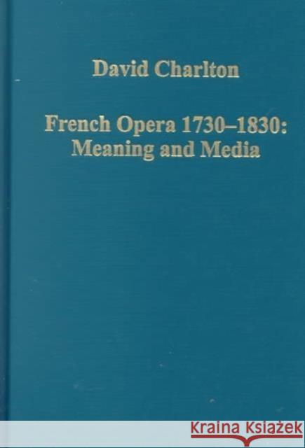 French Opera 1730-1830: Meaning and Media David Charlton 9780860787822 Taylor and Francis