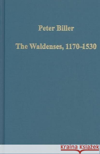 The Waldenses, 1170-1530: Between a Religious Order and a Church Biller, Peter 9780860787983