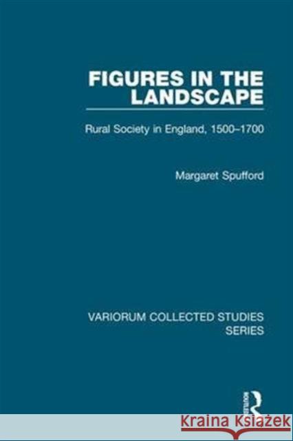 Figures in the Landscape: Rural Society in England, 1500-1700 Spufford, Margaret 9780860788041 Variorum