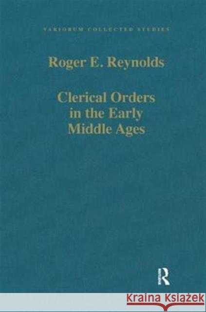 Clerical Orders in the Early Middle Ages: Duties and Ordination Reynolds, Roger E. 9780860788096 Variorum