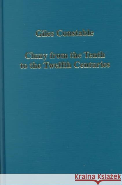 Cluny from the Tenth to the Twelfth Centuries: Further Studies Constable, Giles 9780860788157