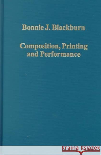 Composition, Printing and Performance: Studies in Renaissance Music Blackburn, Bonnie J. 9780860788317
