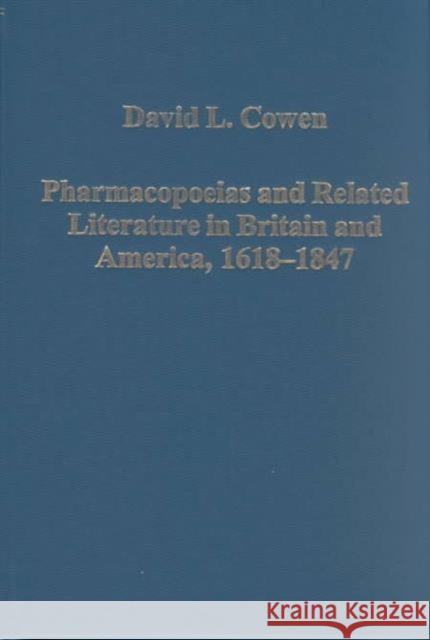 Pharmacopoeias and Related Literature in Britain and America, 1618-1847 David L. Cowen   9780860788423 Variorum
