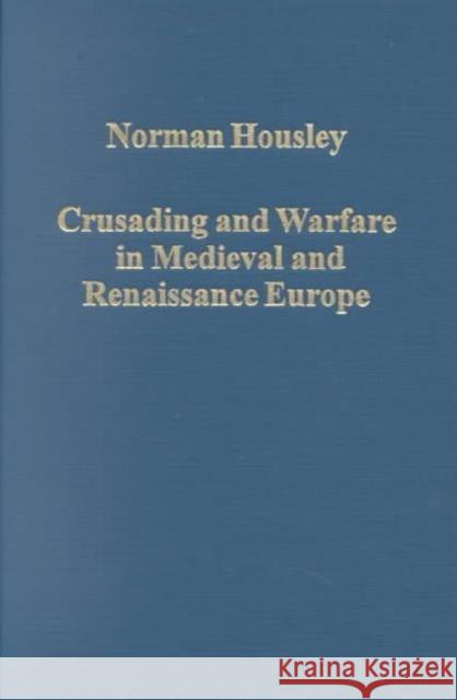 Crusading and Warfare in Medieval and Renaissance Europe Norman Housley 9780860788430