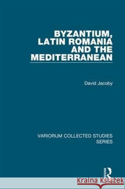 Byzantium, Latin Romania and the Mediterranean  9780860788447 Variorum