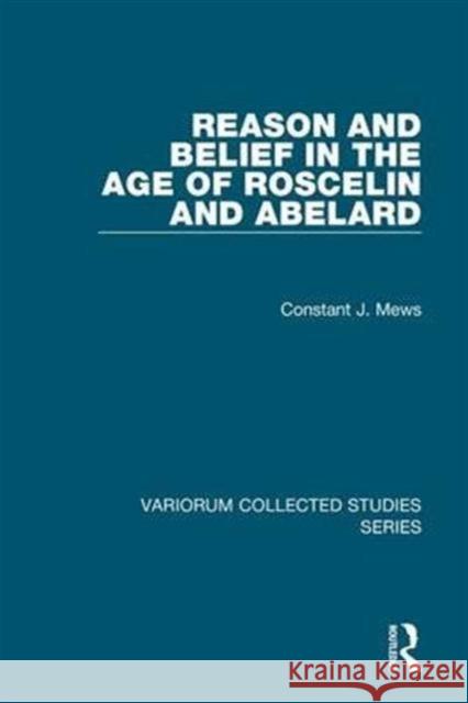 Reason and Belief in the Age of Roscelin and Abelard Constant J. Mews   9780860788669 Variorum