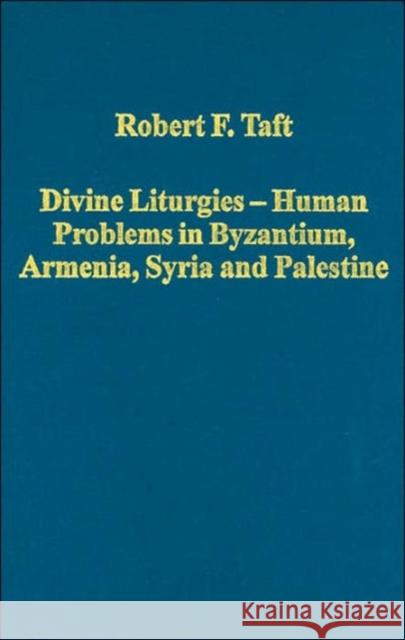 Divine Liturgies - Human Problems in Byzantium, Armenia, Syria and Palestine Robert Taft   9780860788676