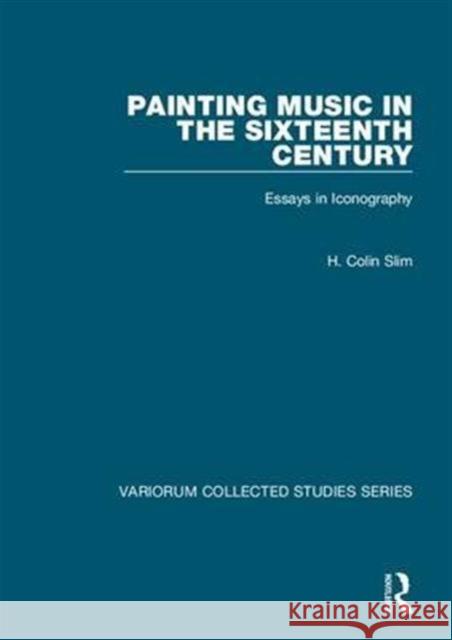 Painting Music in the Sixteenth Century: Essays in Iconography Slim, H. Colin 9780860788690 Variorum