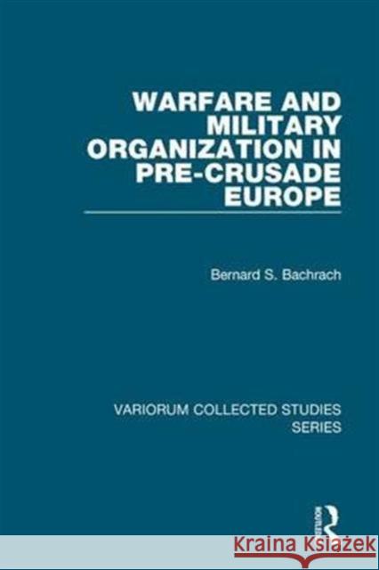 Warfare and Military Organization in Pre-Crusade Europe Bernard S. Bachrach   9780860788706