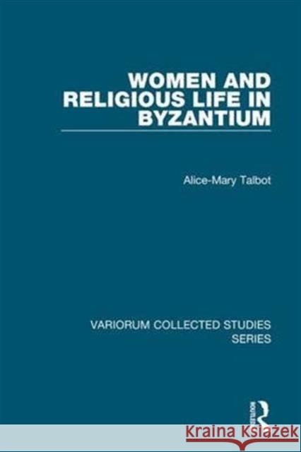 Women and Religious Life in Byzantium Alice-Mary Talbot   9780860788737 Variorum