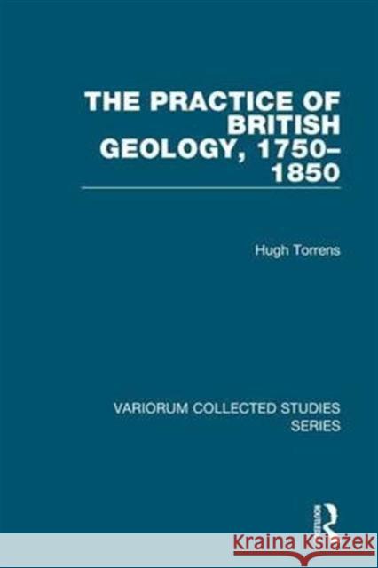 The Practice of British Geology, 1750-1850 Hugh Torrens   9780860788768