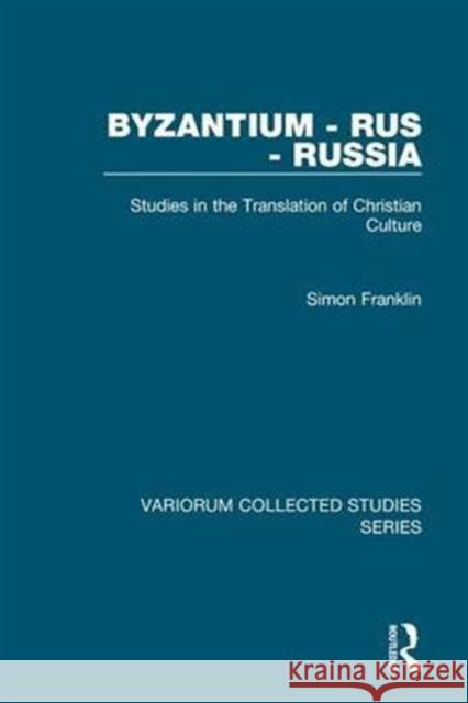 Byzantium - Rus - Russia: Studies in the Translation of Christian Culture Franklin, Simon 9780860788904