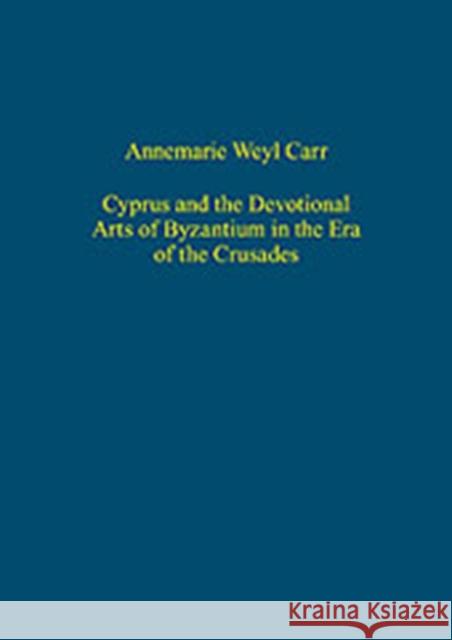 Cyprus and the Devotional Arts of Byzantium in the Era of the Crusades  9780860789369 Ashgate Publishing Limited