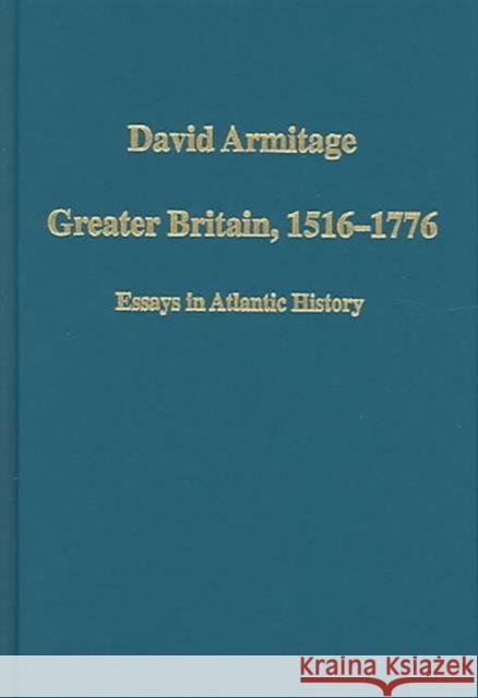 Greater Britain, 1516-1776: Essays in Atlantic History Armitage, David 9780860789420