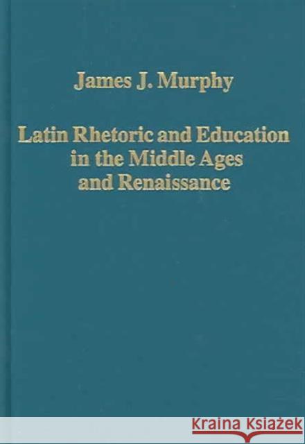 Latin Rhetoric and Education in the Middle Ages and Renaissance  9780860789727 Variorum