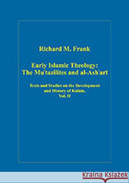 Early Islamic Theology: The Mu`tazilites and Al-Ash`ari: Texts and Studies on the Development and History of Kalam, Vol. II Frank, Richard M. 9780860789789 Ashgate Publishing Limited