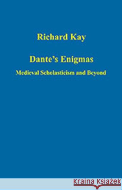 Dante's Enigmas: Medieval Scholasticism and Beyond Kay, Richard 9780860789840 Ashgate Publishing Limited