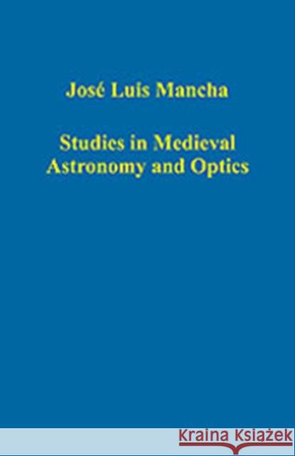 Studies in Medieval Astronomy and Optics J.L. Mancha   9780860789963 Ashgate Publishing Limited