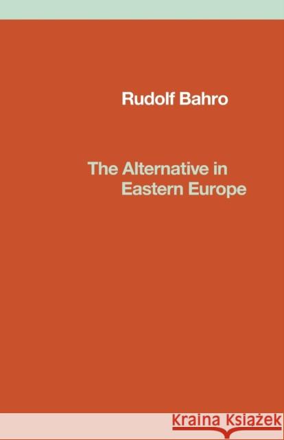 The Alternative in Eastern Europe Bahro, Rudolf 9780860910060 Verso