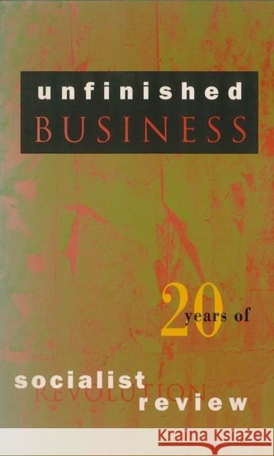 Unfinished Business: Twenty Years of Socialist Review Socialist Review Collective 9780860915249 Verso
