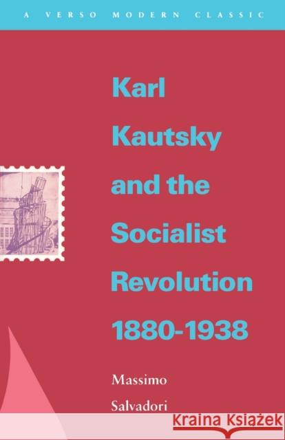 Karl Kautsky and the Socialist Revolution 1880-1938 Salvadori, Massimo 9780860915287 Verso