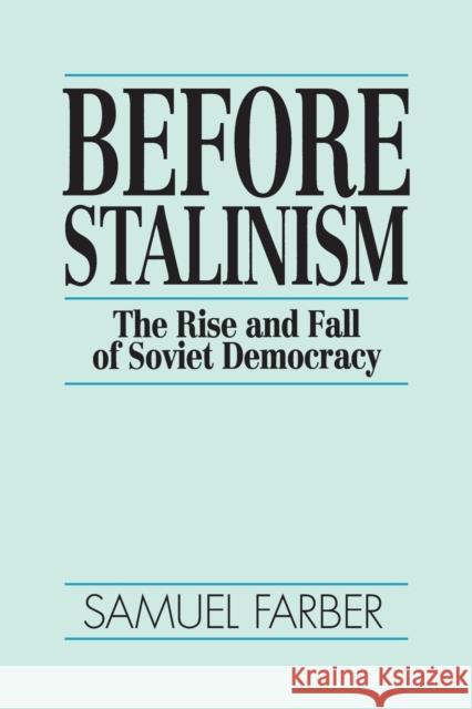 Before Stalinism: The Rise and Fall of Soviet Democracy Farber, Samuel 9780860915300 Verso Books