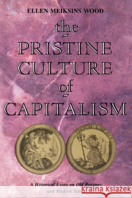 The Pristine Culture of Capitalism: A Historical Essay on Old Regimes and Modern States Wood, Ellen Meiksins 9780860915720 VERSO BOOKS